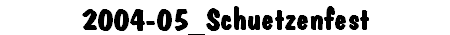 2004-05_Schuetzenfest