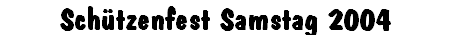 Sch�tzenfest Samstag 2004